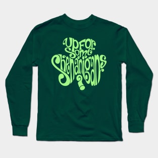 St. Patrick's Day - Up For Some Shenanigans? Long Sleeve T-Shirt